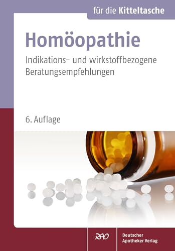 Homöopathie für die Kitteltasche: Indikations- und wirkstoffbezogene Beratungsempfehlungen von Deutscher Apotheker Vlg