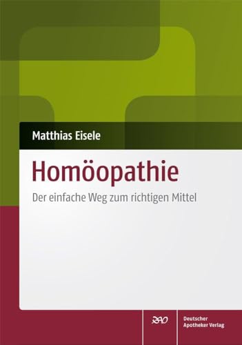 Homöopathie: Der einfache Weg zum richtigen Mittel von Deutscher Apotheker Vlg