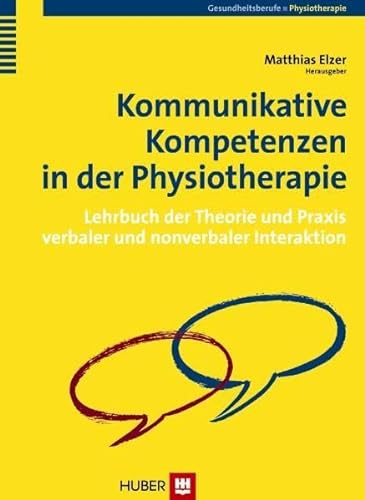 Kommunikative Kompetenzen in der Physiotherapie. Lehrbuch der Theorie und Praxis verbaler und nonverbaler Interaktion