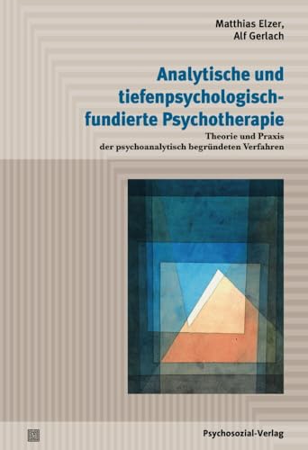 Analytische und tiefenpsychologisch fundierte Psychotherapie: Theorie und Praxis der psychoanalytisch begründeten Verfahren (Psychodynamische Therapie)