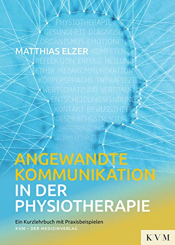 Angewandte Kommunikation in der Physiotherapie: Ein Kurzlehrbuch mit Praxisbeispielen von KVM-Der Medizinverlag