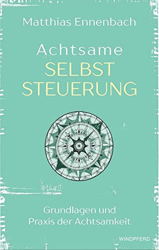 Achtsame Selbststeuerung: Grundlagen und Praxis der Achtsamkeit von Windpferd Verlagsges.