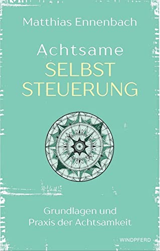 Achtsame Selbststeuerung: Grundlagen und Praxis der Achtsamkeit von Windpferd Verlagsges.