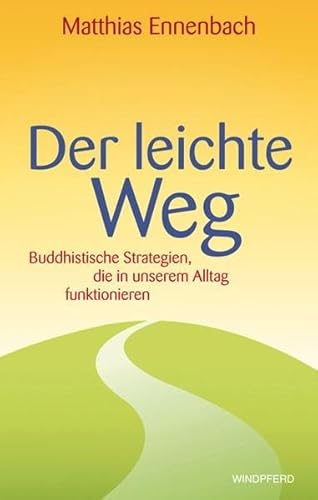 Der leichte Weg: Buddhistische Strategien, die in unserem Alltag funktionieren