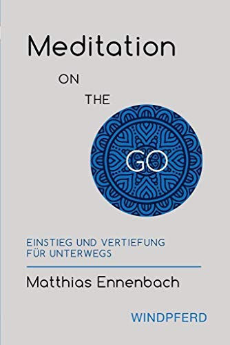 Meditation ON THE GO: Einstieg und Vertiefung für unterwegs von Windpferd Verlagsges.