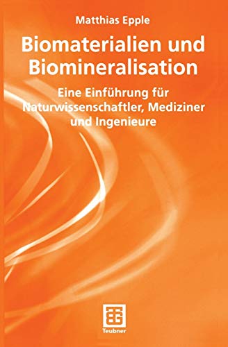 Biomaterialien und Biomineralisation: Eine Einführung für Naturwissenschaftler, Mediziner und Ingenieure (Teubner Studienbücher Chemie) (German Edition) von Vieweg+Teubner Verlag