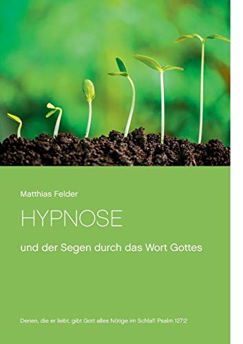 Hypnose: und der Segen durch das Wort Gottes Hypnose: und der Segen durch das Wort Gottes von Books on Demand