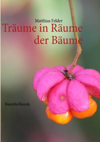 Träume in Räume der Bäume: Baumheilkunde Träume in Räume der Bäume: Baumheilkunde von Books on Demand