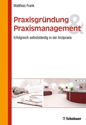 Praxisgründung und Praxismanagement: Erfolgreich selbstständig in der Arztpraxis