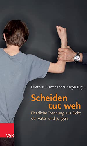 Scheiden tut weh: Elterliche Trennung aus Sicht der Väter und Jungen von Vandenhoeck + Ruprecht