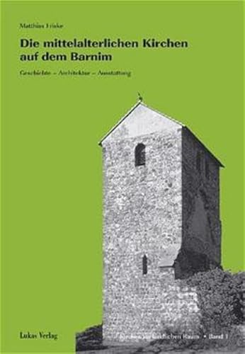 Die mittelalterlichen Kirchen auf dem Barnim: Geschichte - Architektur - Ausstattung (Kirchen im ländlichen Raum)