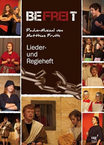 Befreit Paulus-Musical (Regie- und Notenheft): Alle Sprechtexte, viele Tipps zur Aufführung und Melodien, Liedtexte, Akkorde. Unentbehrlich für die Aufführung. von cap-music