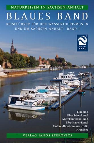 Blaues Band: Reiseführer für den Wassertourismus in und um Sachsen-Anhalt (Naturreisen in Sachsen-Anhalt) von Stekovics, Janos