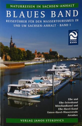 Blaues Band: Reiseführer für den Wassertourismus in und um Sachsen-Anhalt (Naturreisen in Sachsen-Anhalt) von Stekovics, Janos