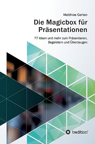 Die Magicbox für Präsentationen: 77 Ideen und mehr zum Präsentieren, Begeistern und Überzeugen