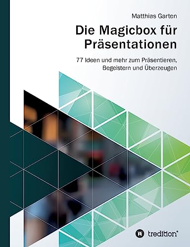 Die Magicbox für Präsentationen: 77 Ideen und mehr zum Präsentieren, Begeistern und Überzeugen