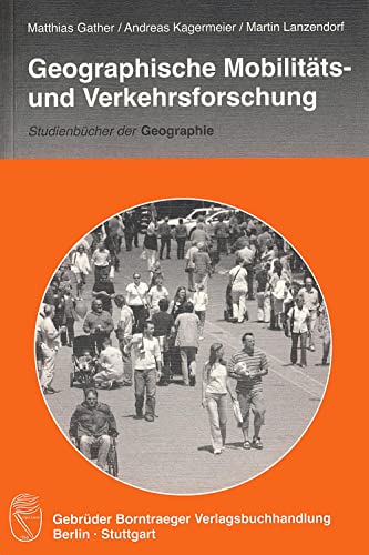 Geographische Mobilitäts- und Verkehrsforschung (Studienbücher der Geographie) von Borntraeger Gebrueder