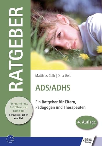 ADS /ADHS: Ein Ratgeber für Eltern, Pädagogen und Therapeuten (Ratgeber für Angehörige, Betroffene und Fachleute)