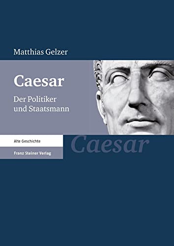 Caesar: Der Politiker und Staatsmann von Franz Steiner Verlag Wiesbaden GmbH