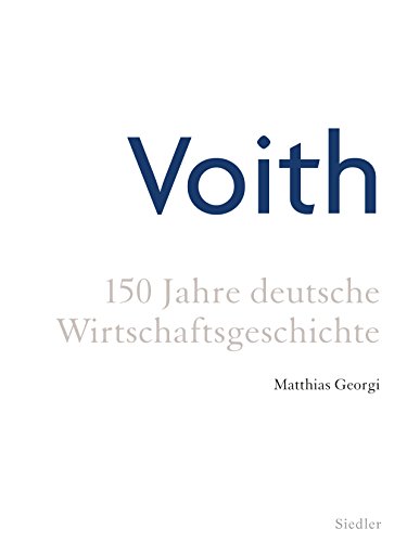 Voith: 150 Jahre deutsche Wirtschaftsgeschichte