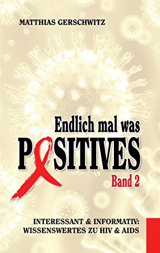 Endlich mal was Positives 2: Interessant & informativ: Wissenswertes zu HIV & AIDS von Books on Demand GmbH