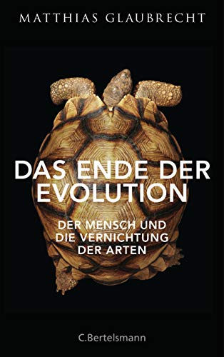 Das Ende der Evolution: Der Mensch und die Vernichtung der Arten