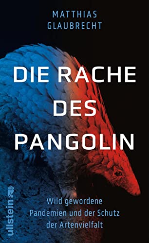 Die Rache des Pangolin: Wild gewordene Pandemien und der Schutz der Artenvielfalt | Warum wir den Krieg gegen die Natur sofort beenden müssen von Ullstein Hardcover