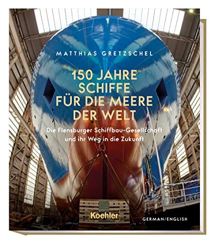 150 Jahre Schiffe für die Meere der Welt: Die Flensburger Schiffbau-Gesellschaft und ihr Weg in die Zukunft