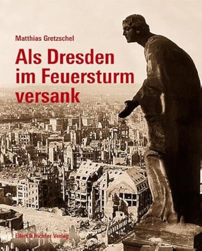 Als Dresden im Feuersturm versank von Ellert & Richter Verlag G