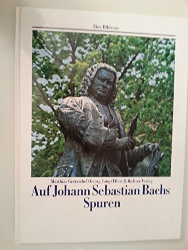 Auf den Spuren von Johann Sebastian Bach (Eine Bildreise)