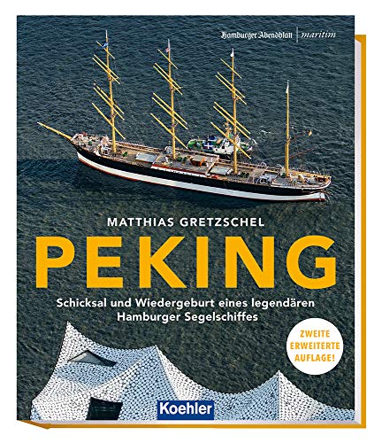 PEKING - Schicksal und Wiedergeburt eines legendären Hamburger Segelschiffes 2. erweiterte Auflage (Maritime Reihe in Kooperation mit dem Hamburger Abendblatt) ( von Koehlers Verlagsgesells.
