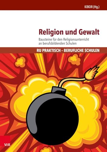 Religion und Gewalt: Bausteine für den Religionsunterricht an berufsbildenden Schulen (RU praktisch - Berufliche Schulen) von Vandenhoeck + Ruprecht