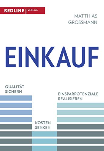 Einkauf: Kosten senken - Qualität sichern - Einsparpotenziale realisieren