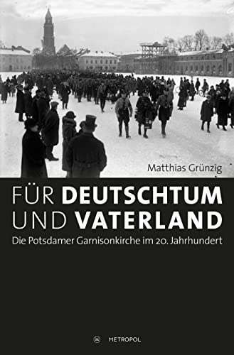 Für Deutschtum und Vaterland: Die Potsdamer Garnisonkirche im 20. Jahrhundert von Metropol Verlag