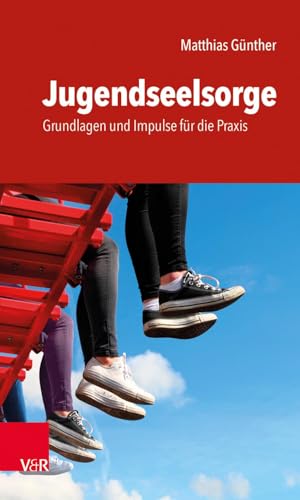 Jugendseelsorge: Grundlagen und Impulse für die Praxis von Vandenhoeck + Ruprecht