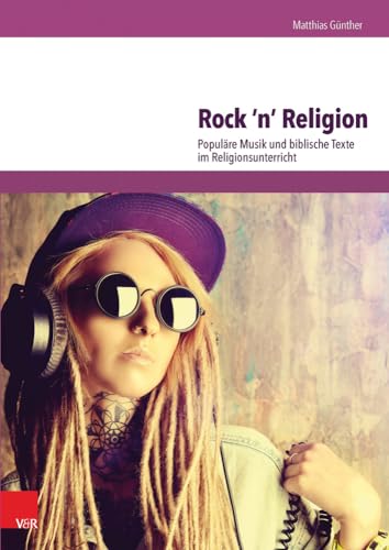 Rock 'n' Religion: Populäre Musik und biblische Texte im Religionsunterricht von Vandenhoeck and Ruprecht