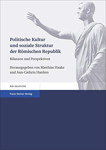 Politische Kultur und soziale Struktur der Römischen Republik: Bilanzen und Perspektiven Politische Kultur und soziale Struktur der Römischen Republik: Bilanzen und Perspektiven von Franz Steiner Verlag Wiesbaden GmbH