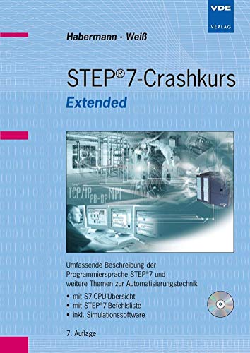 STEP 7-Crashkurs Extended Edition: Umfassende Beschreibung der Programmiersprache STEP 7 und weitere Themen zur Automatisierungstechnik - mit ... - ... - inkl. Simulationssoftware von Vde Verlag GmbH