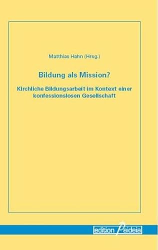 Bildung als Mission?: Kirchliche Bildungsarbeit im Kontext einer konfessionslosen Gesellschaft (Religionspädagogik im Diskurs - RPD) von Garamond