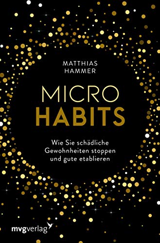 Micro Habits: Wie Sie schädliche Gewohnheiten stoppen und gute etablieren Micro Habits: Wie Sie schädliche Gewohnheiten stoppen und gute etablieren