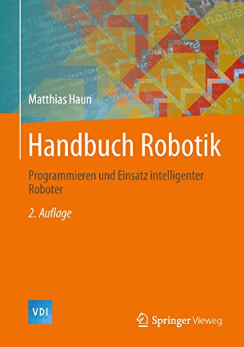 Handbuch Robotik: Programmieren und Einsatz intelligenter Roboter (VDI-Buch)