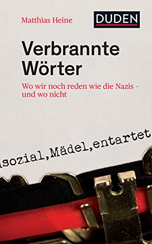 Verbrannte Wörter: Wo wir noch reden wie die Nazis – und wo nicht (Duden - Sachbuch)