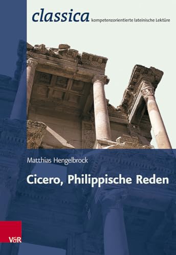 Cicero, Philippische Reden (Classica): Passgenau zum Zentralabi Niedersachsen (Classica: Kompetenzorientierte lateinische Lektüre, Band 9)