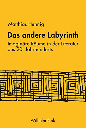 Das andere Labyrinth. Imaginäre Räume in der Literatur des 20. Jahrhunderts