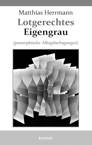 Lotgerechtes Eigengrau: (parasophische Alltagsbefragungen)