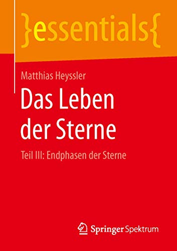 Das Leben der Sterne: Teil III: Endphasen der Sterne (essentials) von Springer Spektrum