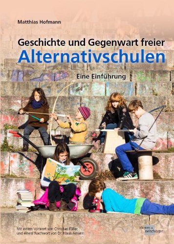 Geschichte und Gegenwart Freier Alternativschulen: Eine Einführung von Klemm u. Oelschläger