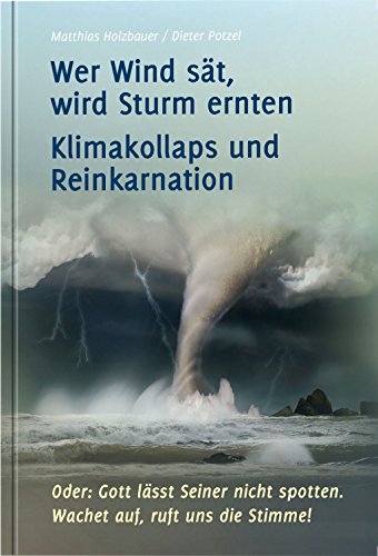 Wer Wind sät, wird Sturm ernten: Klimakollaps und Reinkarnation