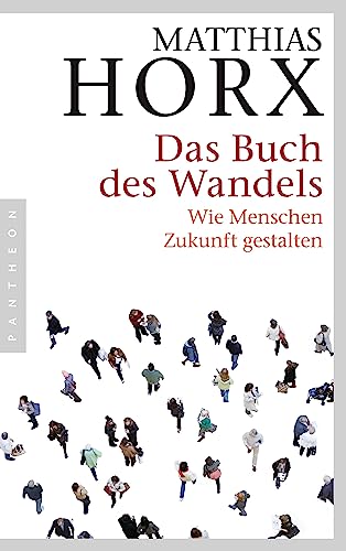 Das Buch des Wandels: Wie Menschen Zukunft gestalten