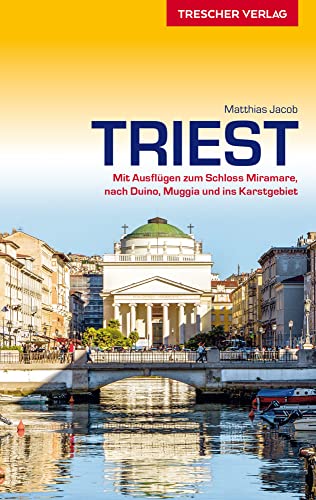 TRESCHER Reiseführer Triest: Mit Ausflügen zum Schloss Miramare, nach Duino und ins Karstgebiet von Trescher Reiseführer